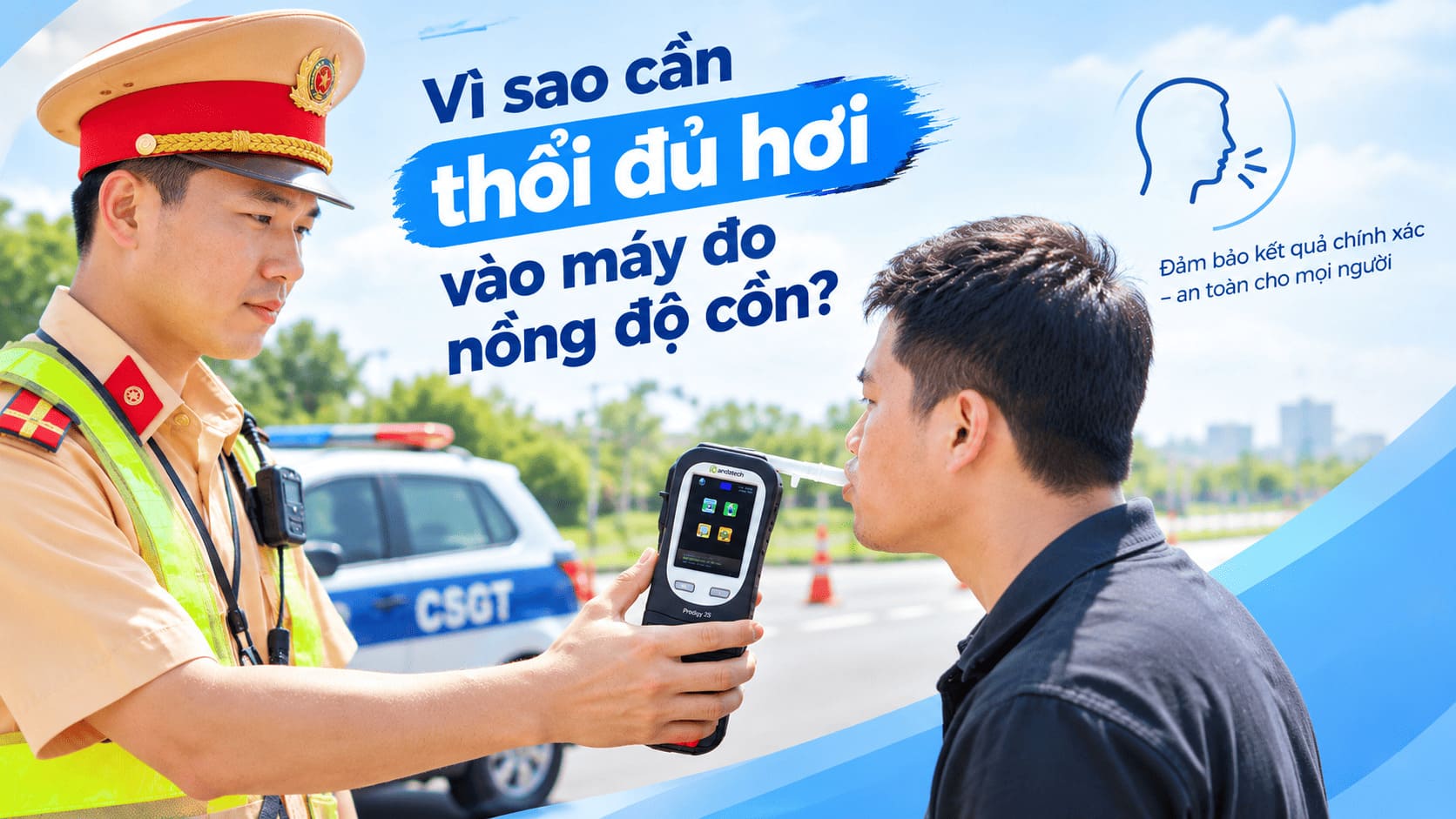 Vì sao cần thổi đủ hơi vào máy nồng độ cồn